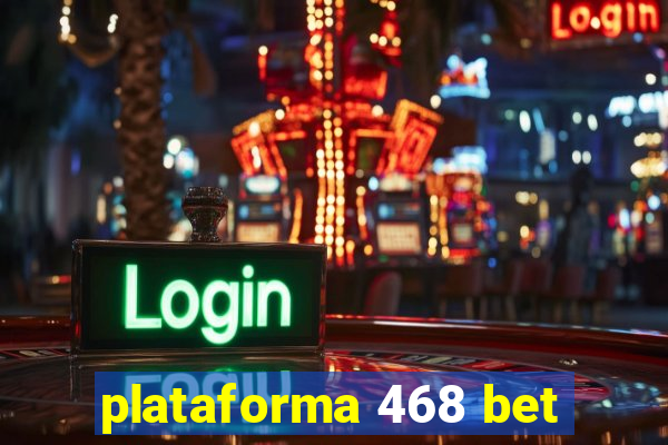 plataforma 468 bet